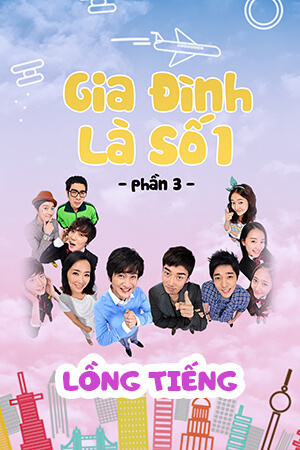 Gia Đình Là Số Một Phần 3 (Lồng Tiếng) - High Kick 3