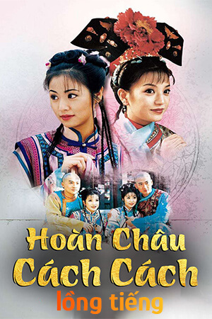 Hoàn Châu Cách Cách (Lồng Tiếng) - Princess Returning Pearl