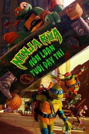 Ninja Rùa: Hỗn Loạn Tuổi Dậy Thì (Lồng Tiếng) - Teenage Mutant Ninja Turtles: Mutant Mayhem