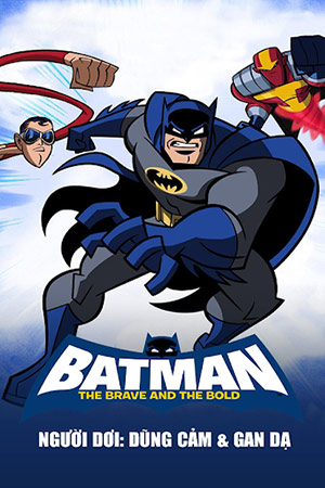 Người Dơi: Dũng Cảm & Gan Dạ (Thuyết Minh) - Batman: The Brave and the Bold