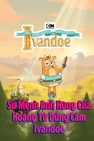 Sứ Mệnh Anh Hùng Của Hoàng Tử Dũng Cảm Ivandoe (Thuyết Minh) - The Heroic Quest of the Valiant Prince Ivandoe