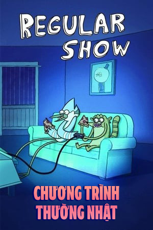 Chương Trình Thường Nhật (Thuyết Minh) - Regular Show