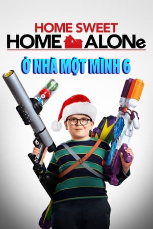 Ở Nhà Một Mình 6 - Home Sweet Home Alone