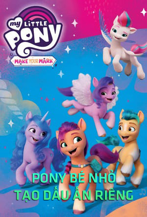 Pony Bé Nhỏ: Tạo Dấu Ấn Riêng (Lồng Tiếng) - My Little Pony: Make Your Mark