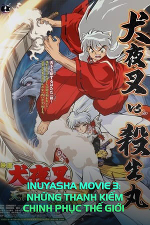 InuYasha Movie 3: Những Thanh Kiếm Chinh Phục Thế Giới (Thuyết Minh) - InuYasha Movie 3: Swords of an Honorable Ruler