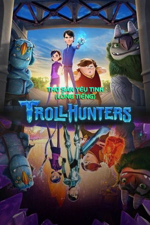 Thợ Săn Yêu Tinh (Lồng Tiếng) - Trollhunters: Tales of Arcadia