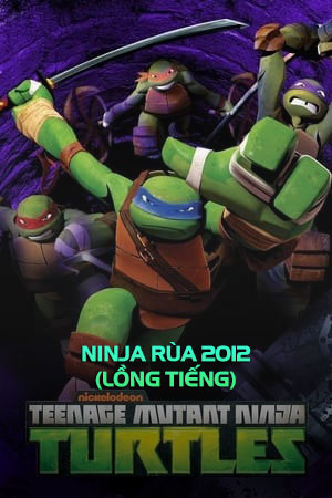 Ninja Rùa 2012 (Lồng Tiếng) - Teenage Mutant Ninja Turtles