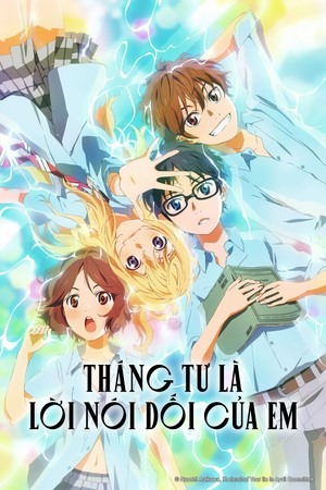Tháng Tư Là Lời Nói Dối Của Em (Thuyết Minh) - Your Lie in April