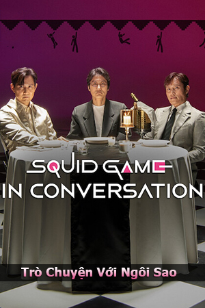 Trò Chơi Con Mực: Trò Chuyện Với Ngôi Sao (Lồng Tiếng) - Squid Game in Conversation