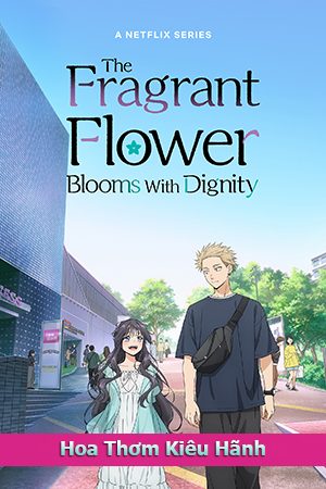 Hoa Thơm Kiêu Hãnh - The Fragrant Flower Bloom with Dignity